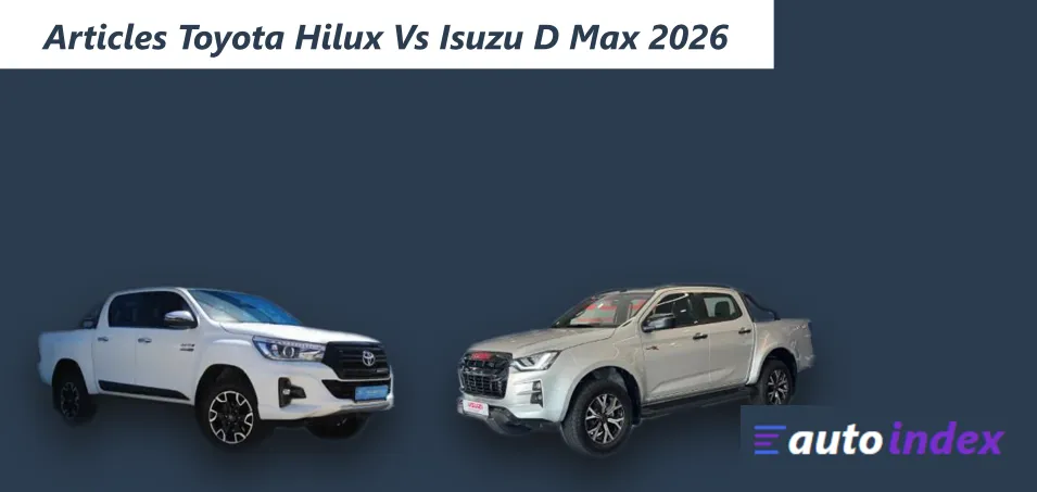 Toyota Hilux vs Isuzu D-Max 2026 — Which Bakkie Should You Buy?